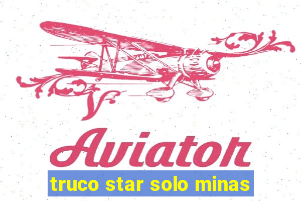 truco star solo minas