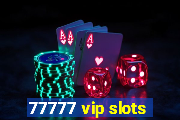 77777 vip slots