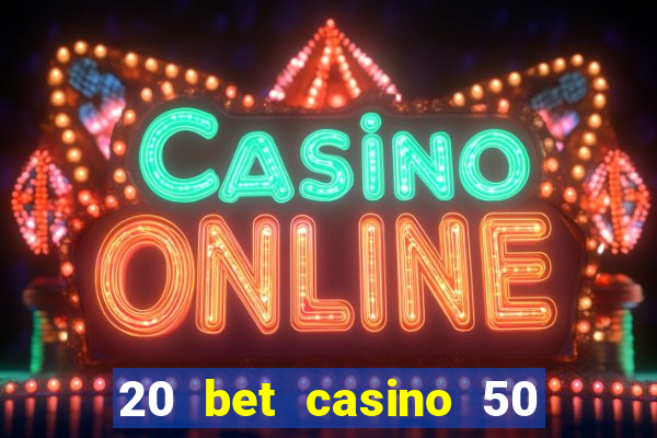 20 bet casino 50 free spins