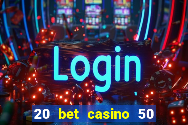 20 bet casino 50 free spins