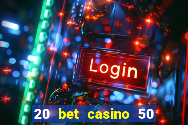 20 bet casino 50 free spins