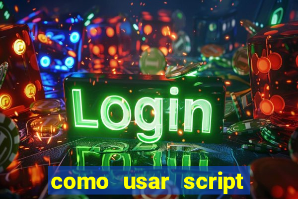 como usar script no cmsp