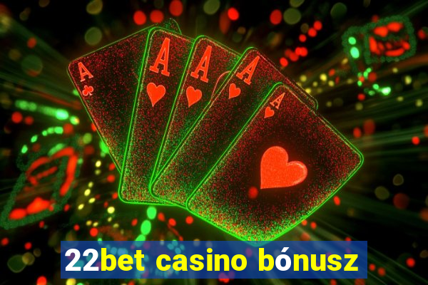 22bet casino bónusz