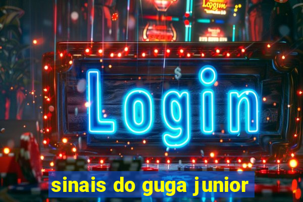 sinais do guga junior