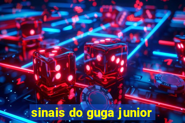 sinais do guga junior