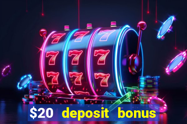 $20 deposit bonus online casino