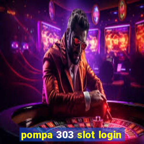 pompa 303 slot login