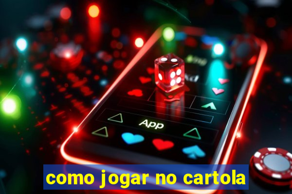 como jogar no cartola