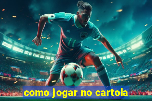 como jogar no cartola