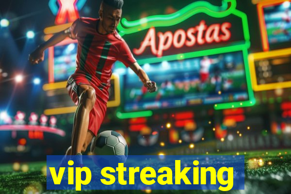 vip streaking