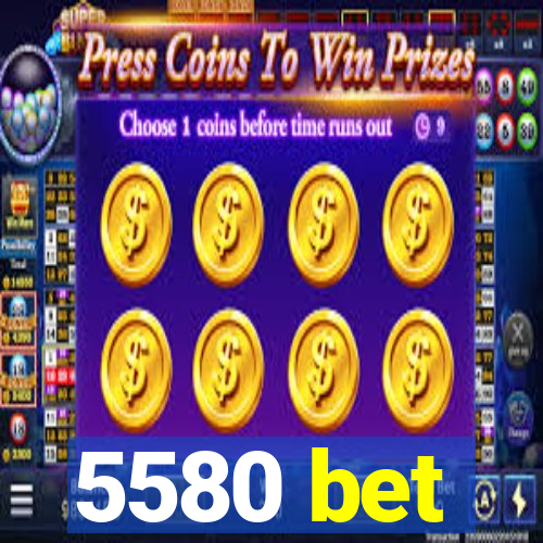 5580 bet