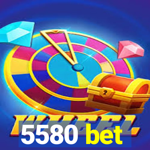 5580 bet