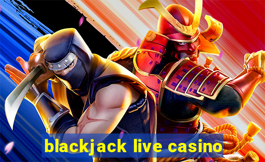 blackjack live casino