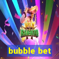 bubble bet