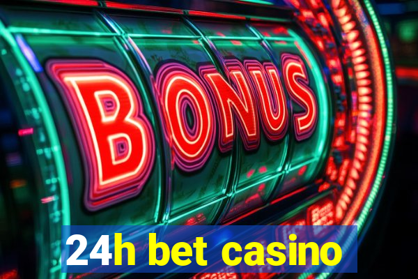 24h bet casino