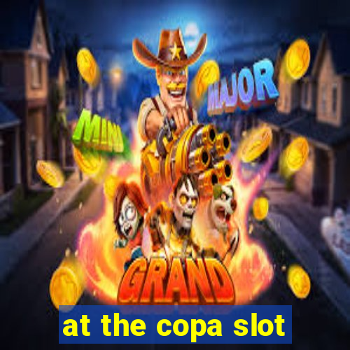 at the copa slot