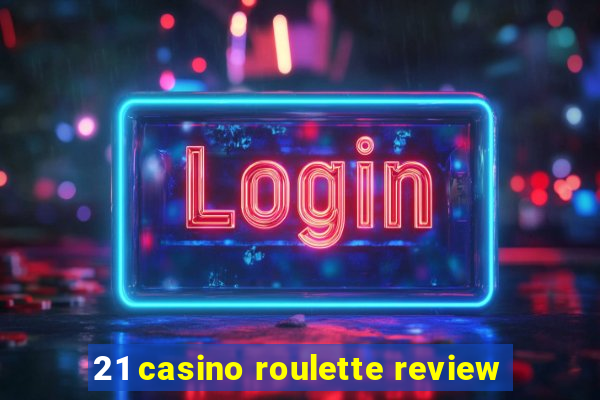 21 casino roulette review