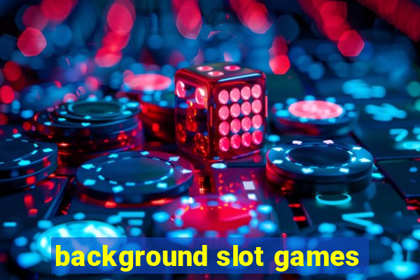 background slot games