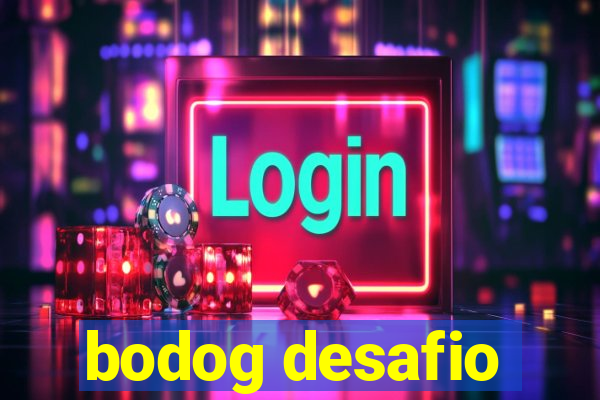 bodog desafio