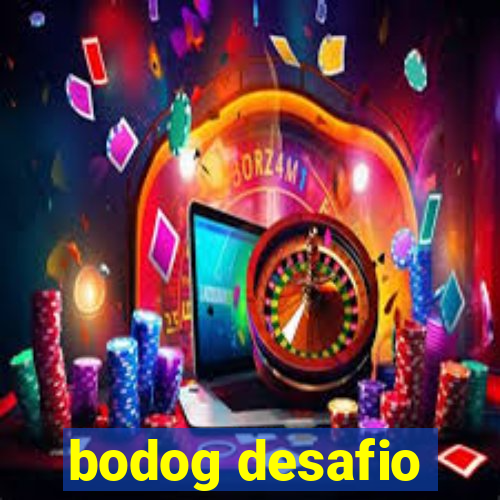 bodog desafio