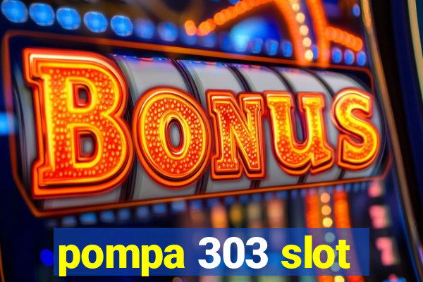 pompa 303 slot