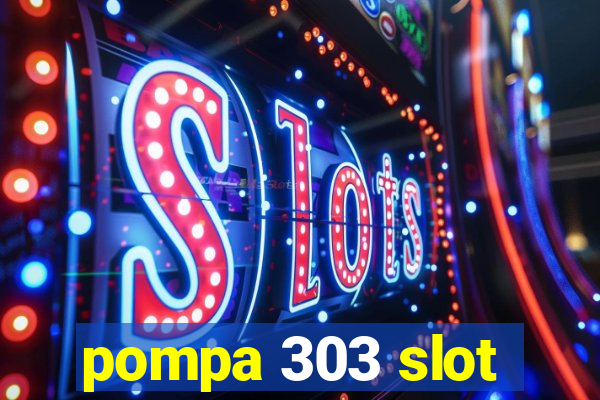 pompa 303 slot