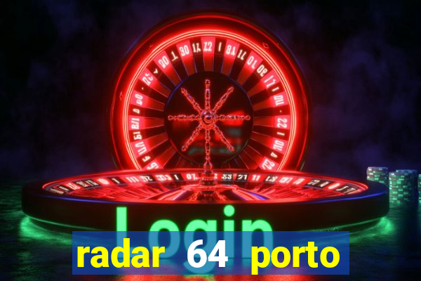 radar 64 porto seguro hoje