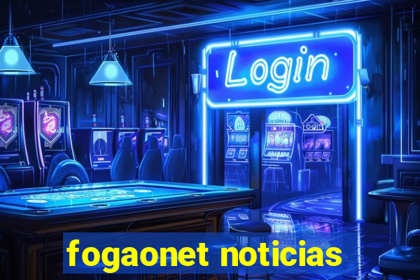 fogaonet noticias