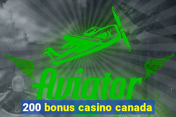 200 bonus casino canada