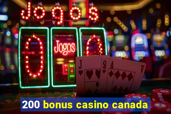 200 bonus casino canada