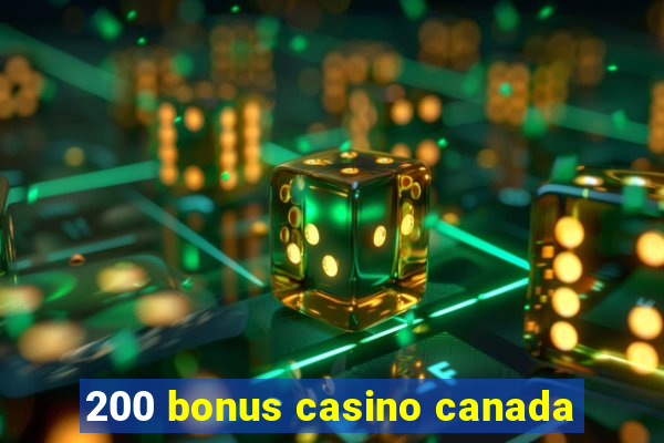 200 bonus casino canada