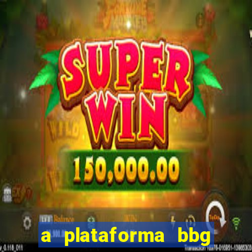 a plataforma bbg bet é confiável