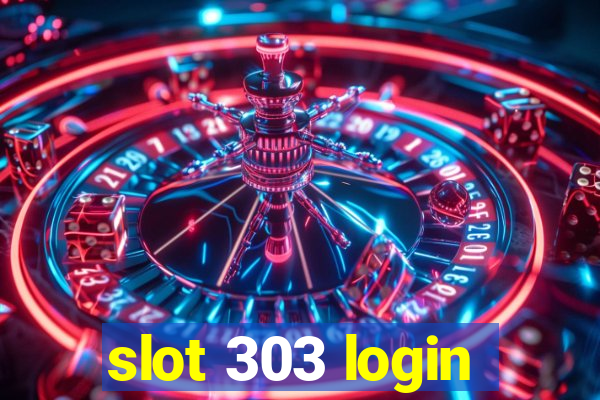 slot 303 login