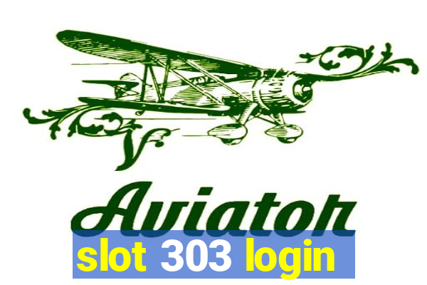 slot 303 login