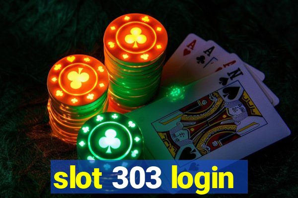 slot 303 login