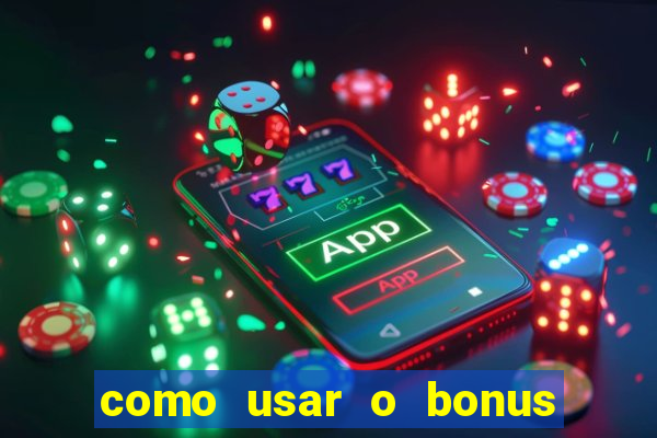 como usar o bonus da estrela bet