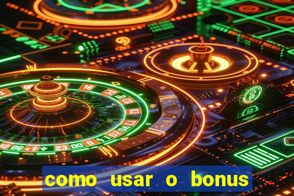 como usar o bonus da estrela bet