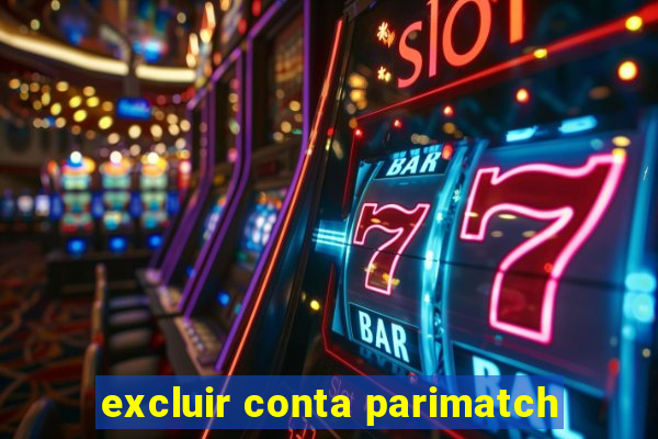 excluir conta parimatch