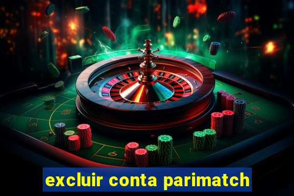 excluir conta parimatch