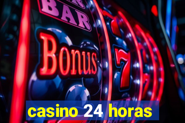 casino 24 horas