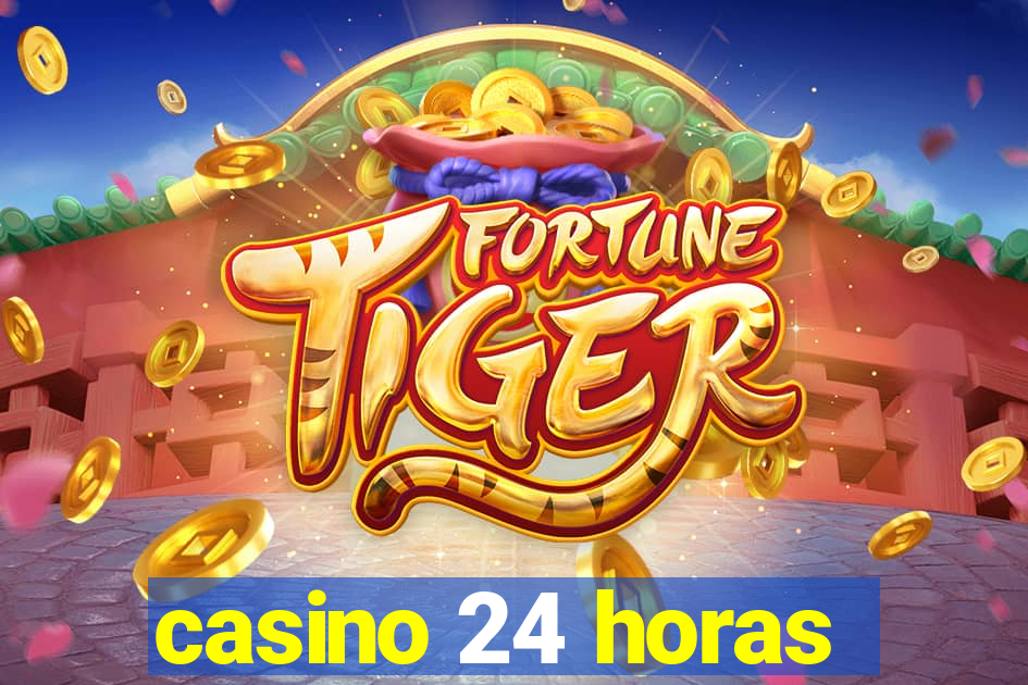 casino 24 horas