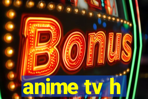 anime tv h