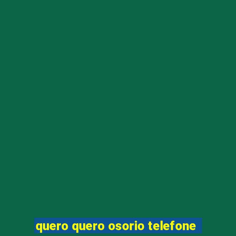 quero quero osorio telefone