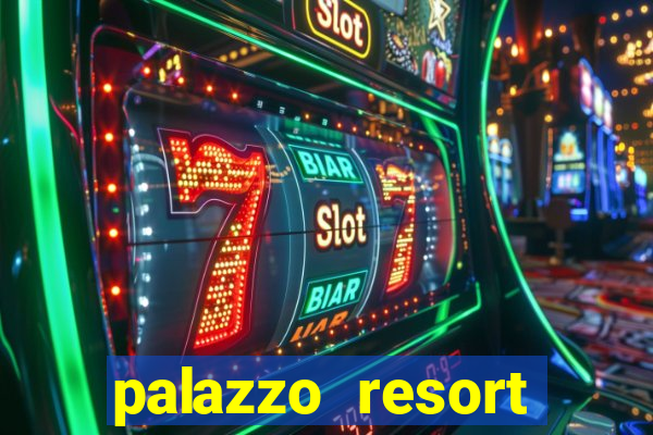 palazzo resort hotel and casino