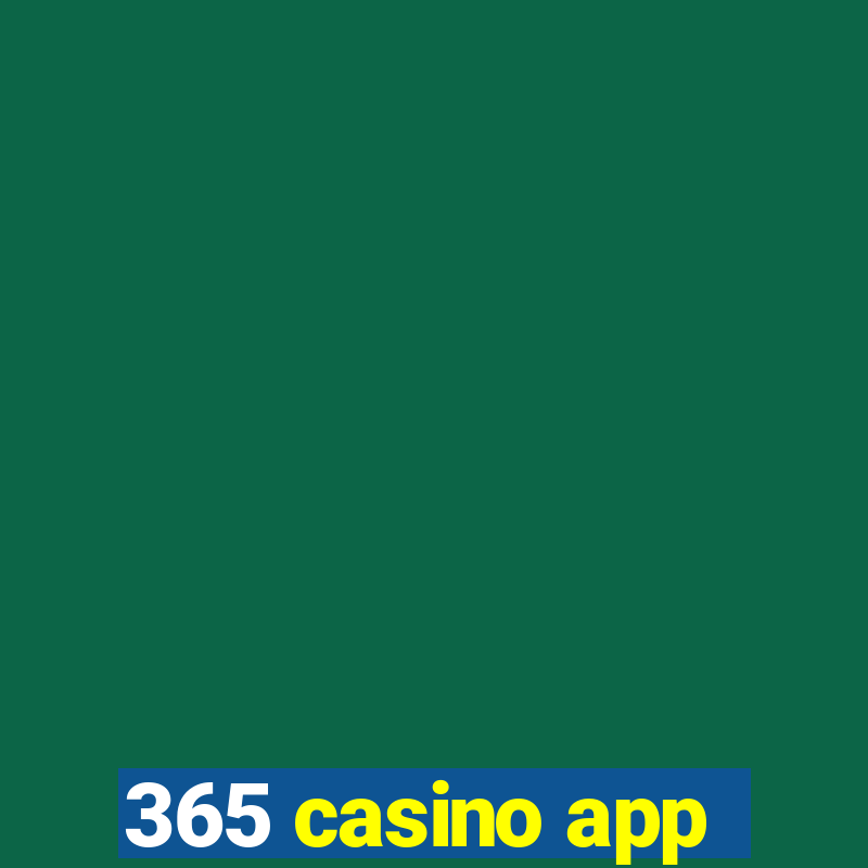 365 casino app