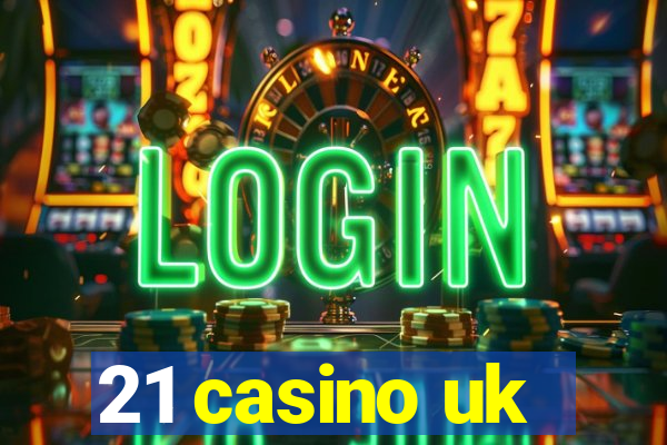 21 casino uk