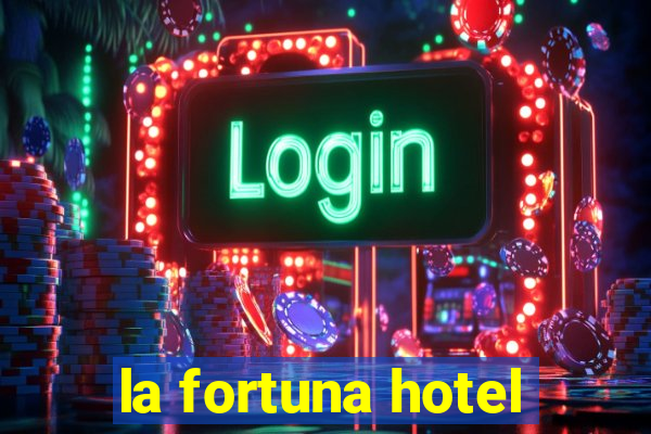 la fortuna hotel