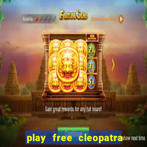 play free cleopatra slot machine games