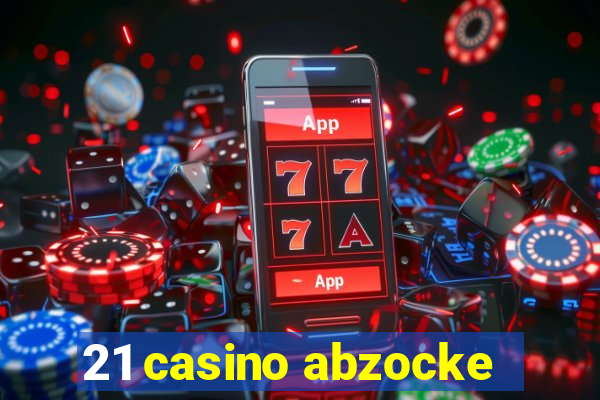 21 casino abzocke