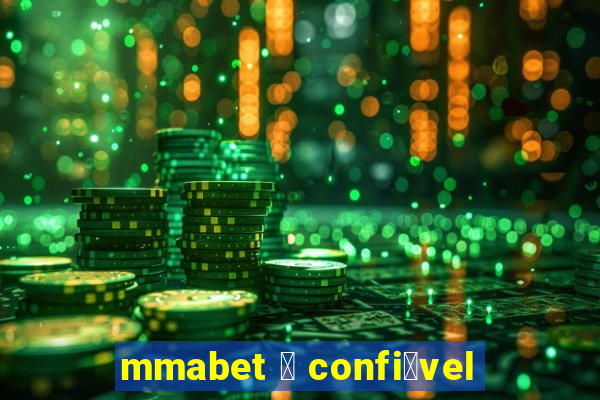 mmabet 茅 confi谩vel